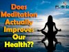DOES MEDITATION ACTUALLY IMPROVES OUR HEALTH?