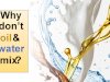 Why Don’t Water and Oil Mix?