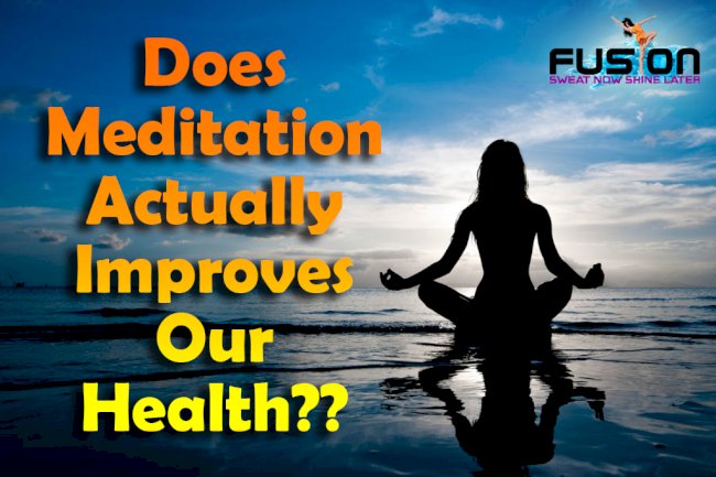 DOES MEDITATION ACTUALLY IMPROVES OUR HEALTH?