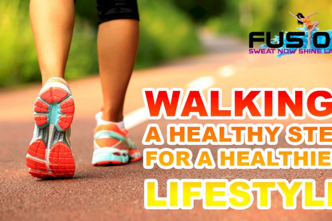 WALKING: A HEALTHY STEP FOR HEALTHIER LIFESTYLE  