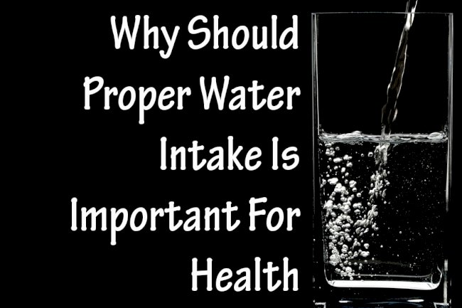 WHY SHOULD PROPER WATER INTAKE IS IMPORTANT FOR HEALTH