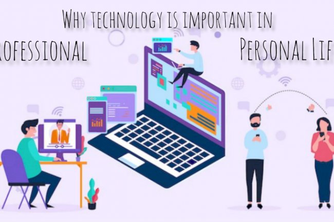 Why Technology Is Important in Personal & Professional Life?