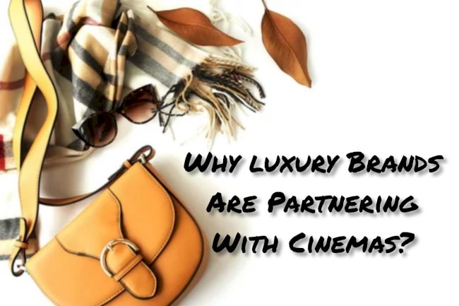 Why Luxury Brands Are Partnering With Cinemas?