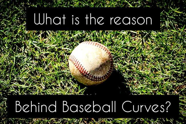 What is the reason behind Baseball Curves?
