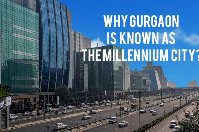 Why Gurgaon Is Known as The Millennium City?