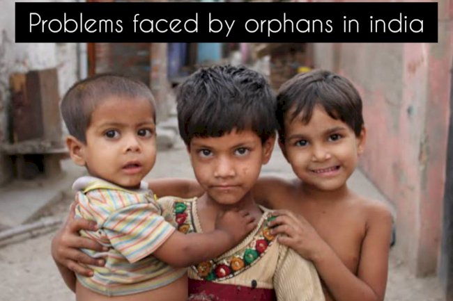What are the problems faced by orphans in India?