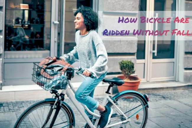 How bicycles are ridden without falling?