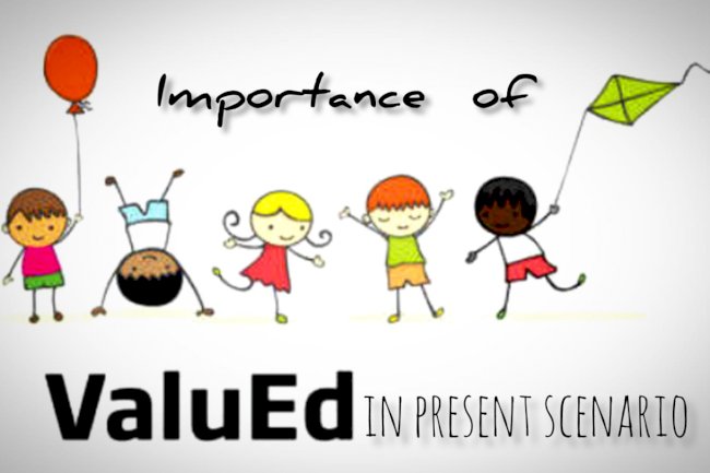 Why value education is important in the present scenario?