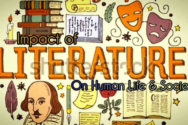 What is the influence of literature on human life and society?