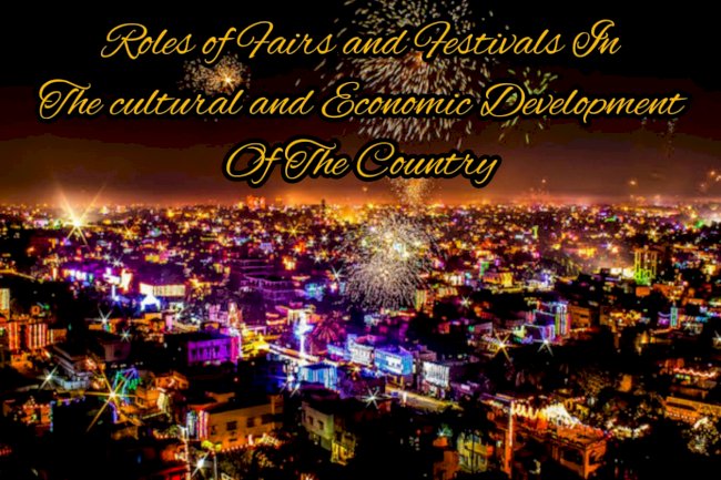 What are the roles of fairs and festivals in the culture and Economic development of the country?