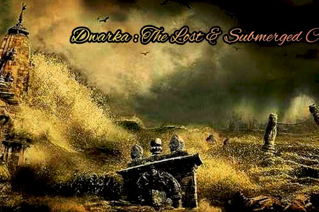 Why Dwarka is Known as The Lost and Submerged City of India?