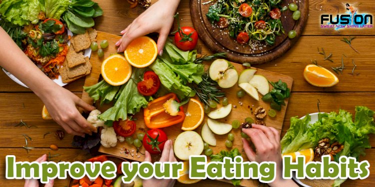 Tips To Improve Your Eating Habits