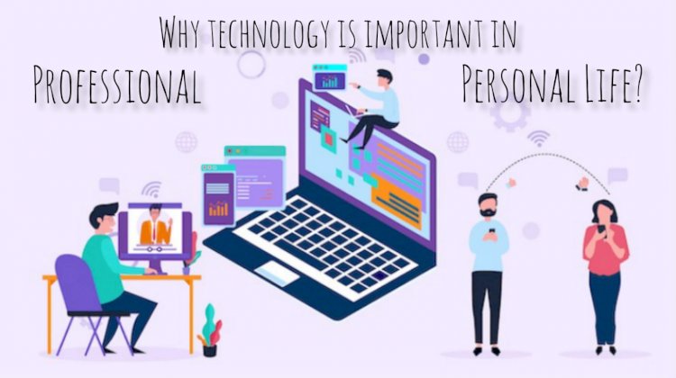 Why Technology Is Important in Personal & Professional Life?