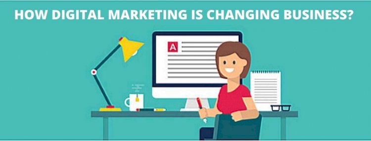 How Digital Marketing Is Changing Business?