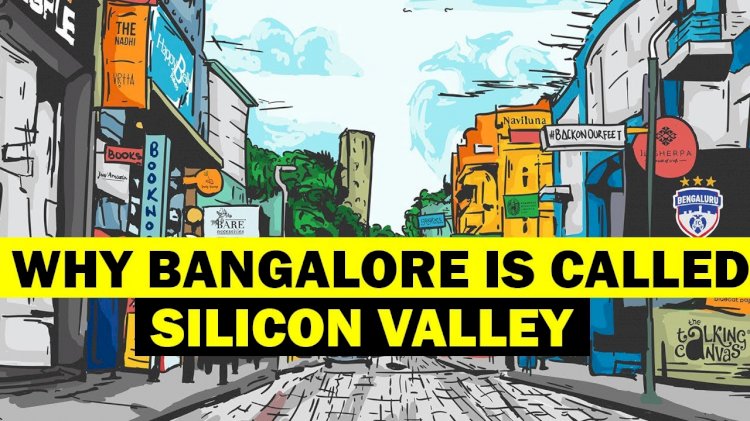 Why Bangalore is known as the Silicon Valley of India?