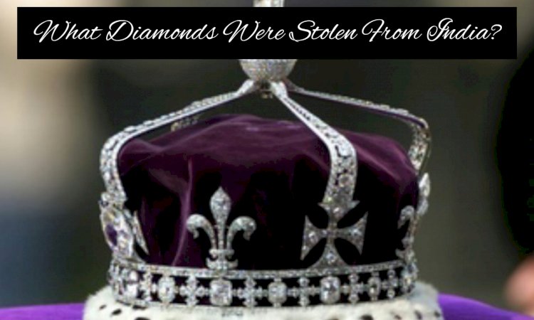 What Diamonds were stolen from India?