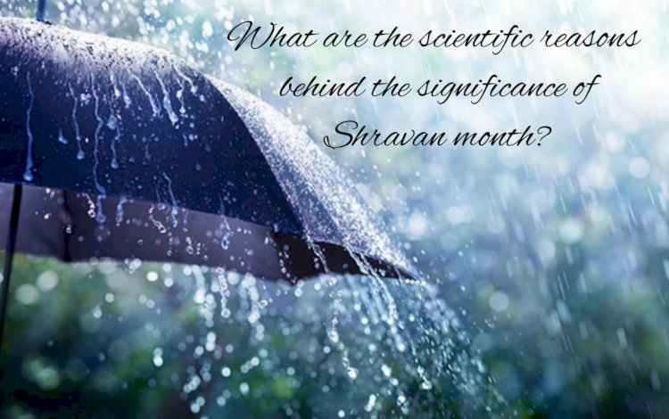 What are the scientific reasons behind the significance of Shravan month?
