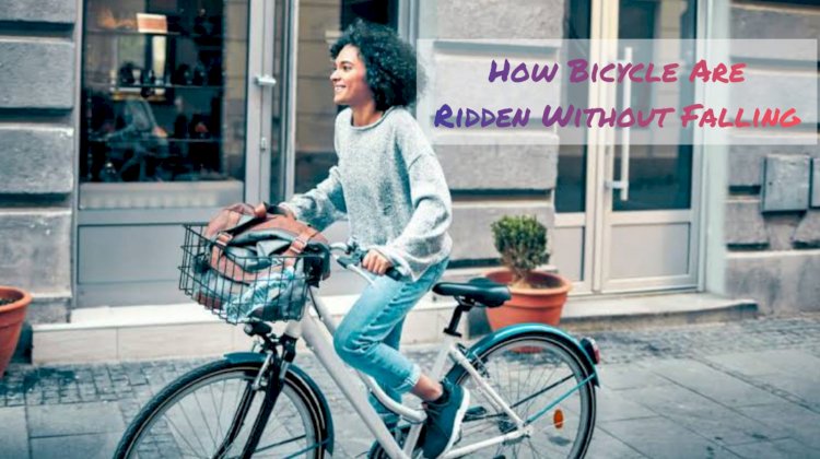 How bicycles are ridden without falling?