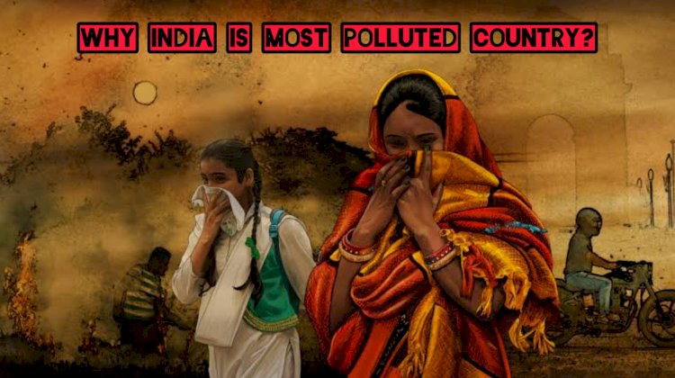 Why India is the most polluted country?